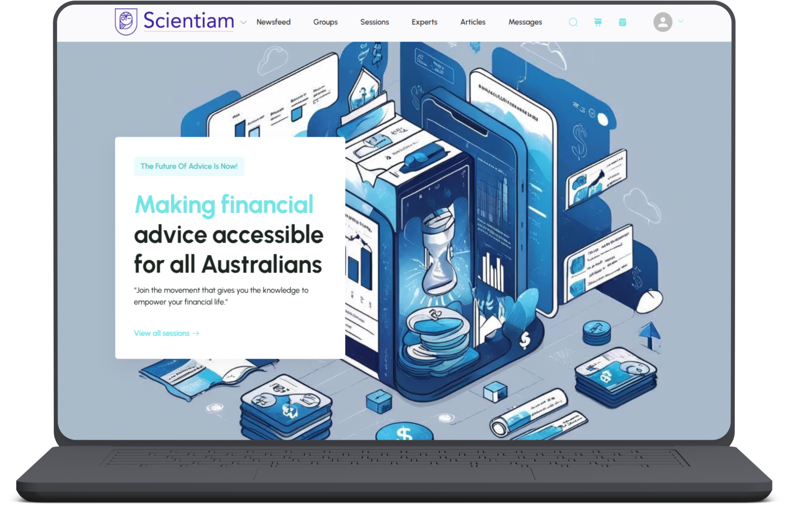 This image is a stylised digital illustration featured on the Scientiam platform homepage. It visually represents an online ecosystem for financial education and advice. The scene showcases overlapping digital devices such as smartphones, tablets, and desktops displaying graphs, charts, financial documents, and a symbolic hourglass, indicating time-sensitive financial decisions. Stacks of coins, dollar icons, and analytics visuals reinforce the platform’s role in wealth management and financial empowerment. The central text reads: “Making financial advice accessible for all Australians” with a supporting statement: “Join the movement that gives you the knowledge to empower your financial life.” This visual highlights Scientiam’s commitment to making financial education and digital advice tools accessible and engaging, particularly for unadvised Australians and those early in their financial journey. The design aligns with Scientiam’s mission to democratise financial advice through technology, trust, and personalised learning.